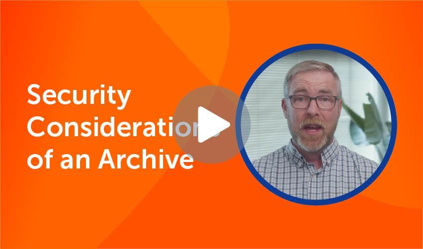 Considerations around security to consider when archiving